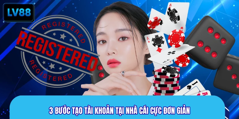 3 bước tạo tài khoản tại nhà cái cực đơn giản