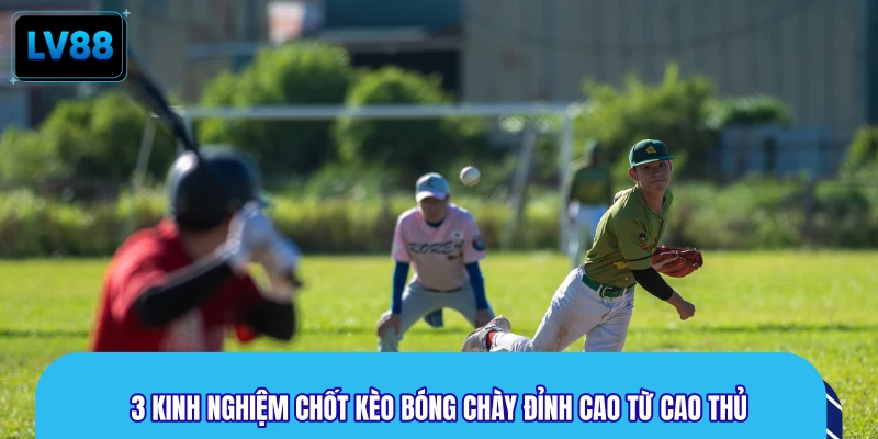 3 kinh nghiệm chốt kèo bóng chày đỉnh cao từ cao thủ