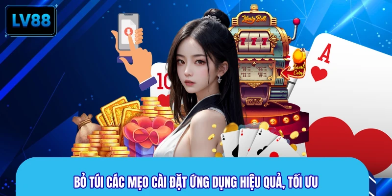 Bỏ túi các mẹo cài đặt ứng dụng hiệu quả, tối ưu