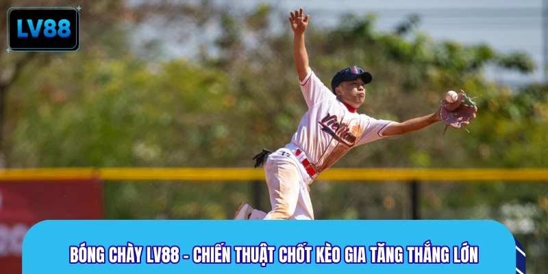 Bóng Chày LV88 - Chiến Thuật Chốt Kèo Gia Tăng Thắng Lớn