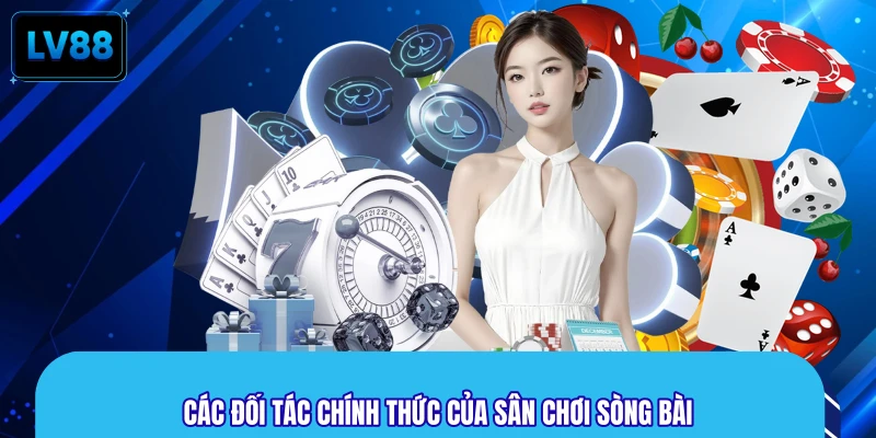 Các đối tác chính thức của sân chơi sòng bài