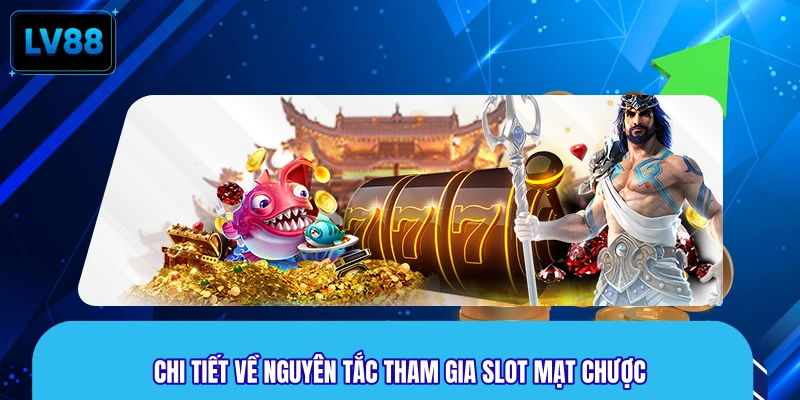 Chi tiết về nguyên tắc tham gia Slot Mạt Chược