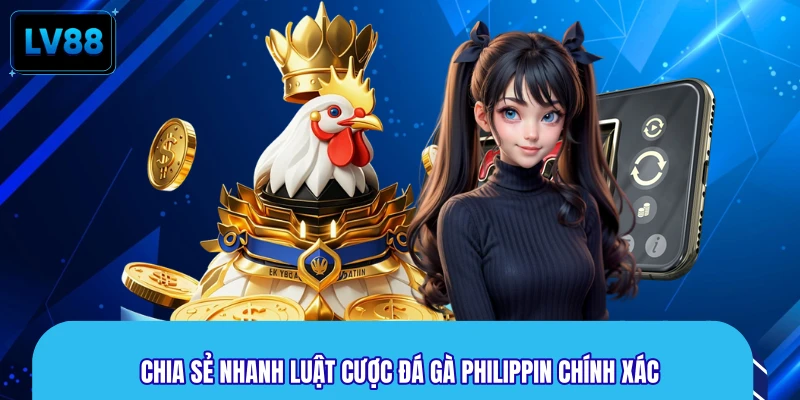 Chia sẻ nhanh luật cược đá gà Philippin chính xác