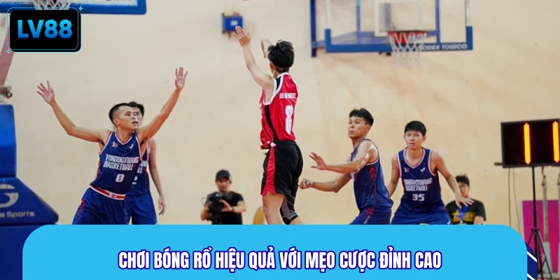 Chơi bóng rổ hiệu quả với mẹo cược đỉnh cao