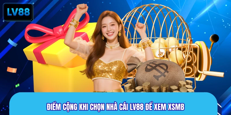Điểm cộng khi chọn nhà cái LV88 để xem XSMB