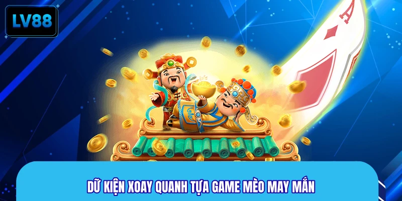 Dữ kiện xoay quanh tựa game mèo may mắn