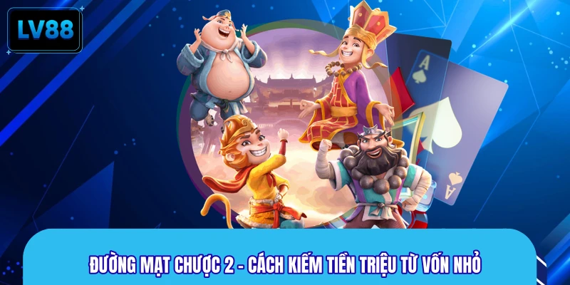 Đường Mạt Chược 2 - Cách Kiếm Tiền Triệu Từ Vốn Nhỏ