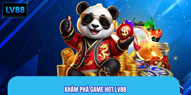 Khám phá game Hot LV88