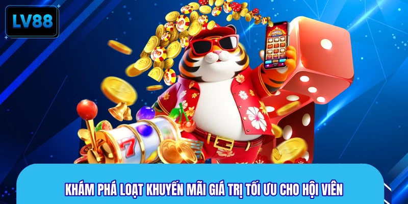 Khám phá loạt khuyến mãi giá trị tối ưu cho hội viên