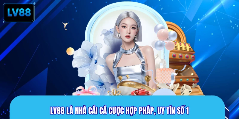 LV88 là nhà cái cá cược hợp pháp, uy tín số 1