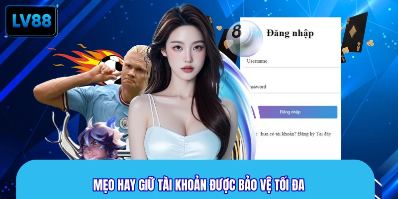 Mẹo hay giữ tài khoản được bảo vệ tối đa