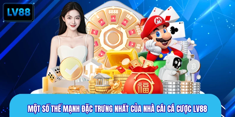 Một số thế mạnh đặc trưng nhất của nhà cái cá cược LV88