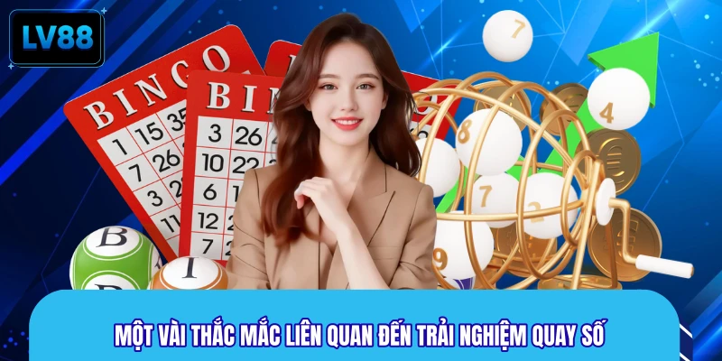 Một vài thắc mắc liên quan đến trải nghiệm quay số