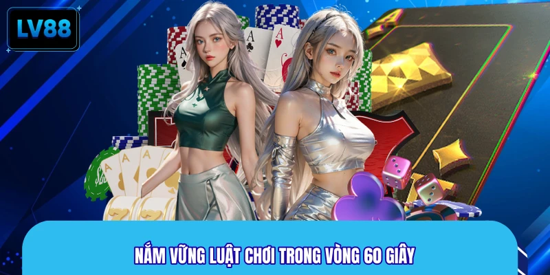 Nắm vững luật chơi trong vòng 60 giây