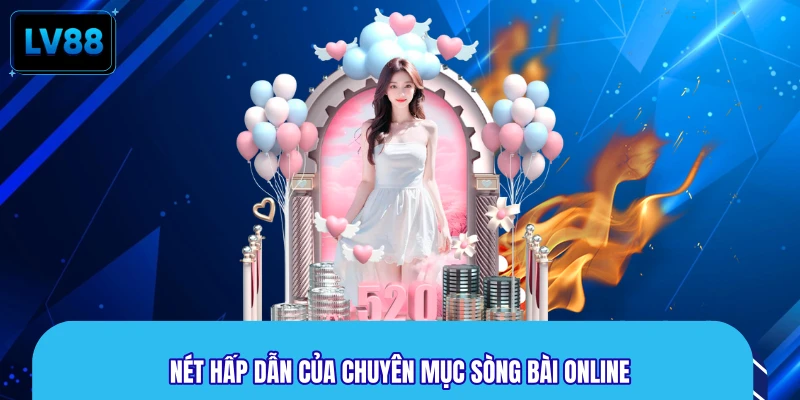 Nét hấp dẫn của chuyên mục sòng bài online