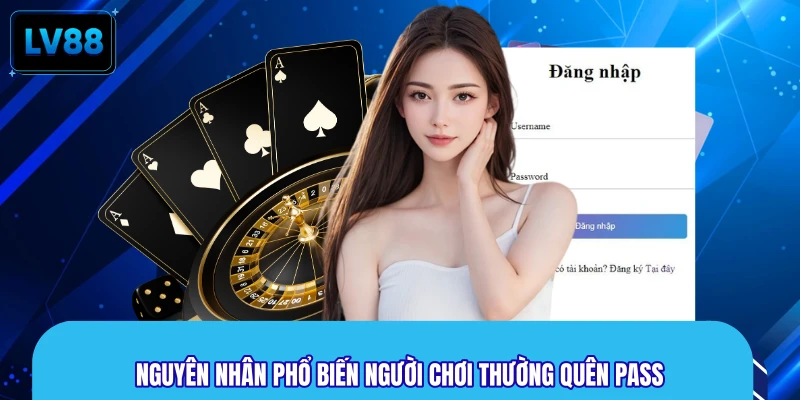 Nguyên nhân phổ biến người chơi thường quên pass