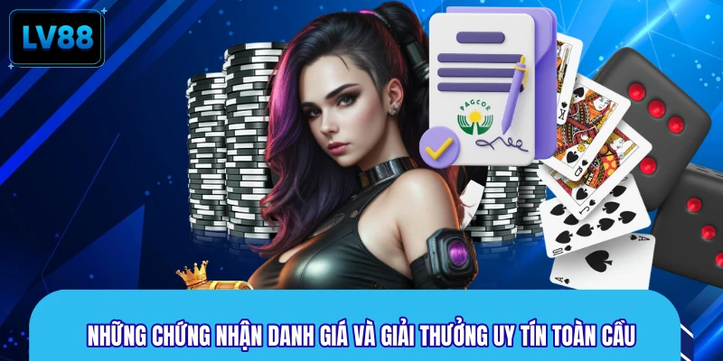 Những chứng nhận danh giá và giải thưởng uy tín toàn cầu