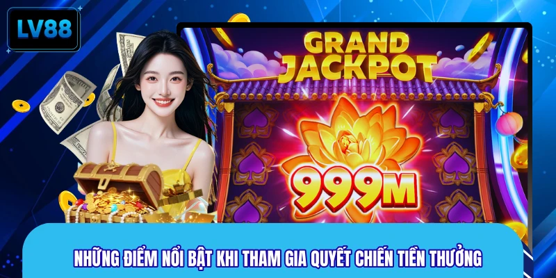 Những điểm nổi bật khi tham gia quyết chiến tiền thưởng