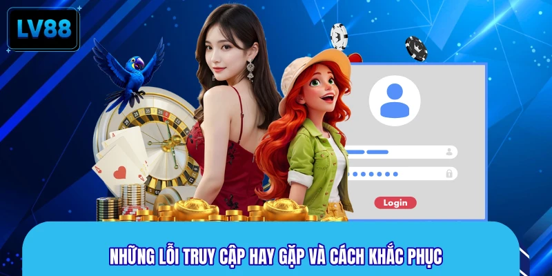 Những lỗi truy cập hay gặp và cách khắc phục