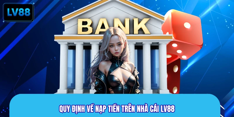 Quy định về nạp tiền trên nhà cái LV88