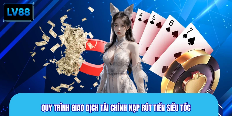 Quy trình giao dịch tài chính nạp rút tiền siêu tốc