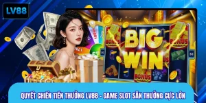 Quyết Chiến Tiền Thưởng LV88 – Game Slot Săn Thưởng Cực Lớn