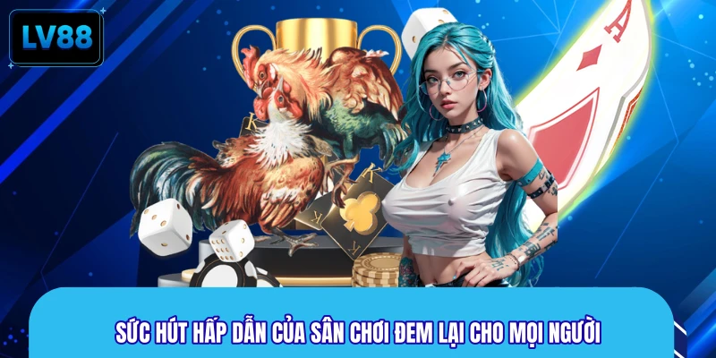 Sức hút hấp dẫn của sân chơi đem lại cho mọi người