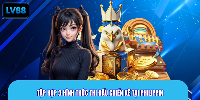 Tập hợp 3 hình thức thi đấu chiến kê tại Philippin