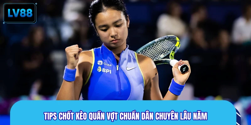 Tips chốt kèo quần vợt chuẩn dân chuyên lâu năm
