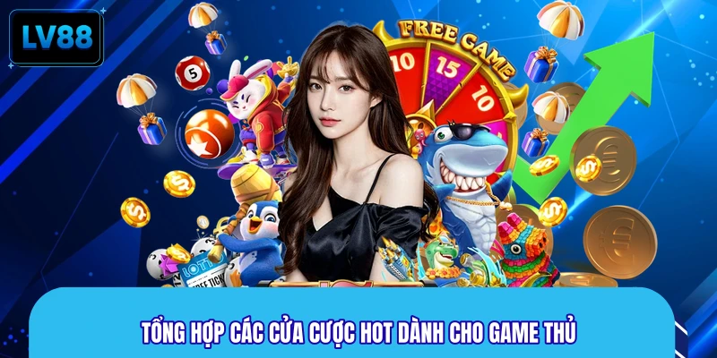 Tổng hợp các cửa cược hot dành cho game thủ