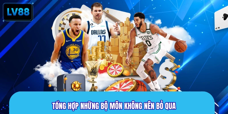 Tổng hợp những bộ môn không nên bỏ qua