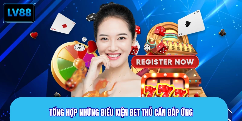 Tổng hợp những điều kiện bet thủ cần đáp ứng