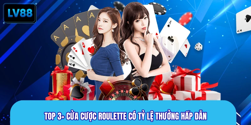 Top 3+ cửa cược Roulette có tỷ lệ thưởng hấp dẫn