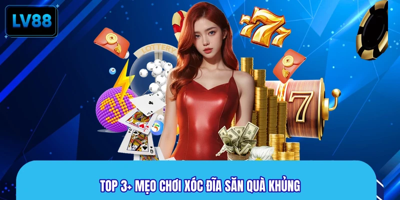 Top 3+ mẹo chơi xóc đĩa săn quà khủng