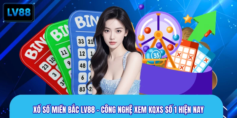 Xổ Số Miền Bắc LV88 - Công Nghệ Xem KQXS Số 1 Hiện Nay