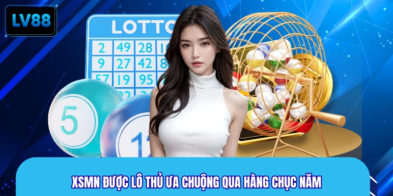 XSMN được lô thủ ưa chuộng qua hàng chục năm